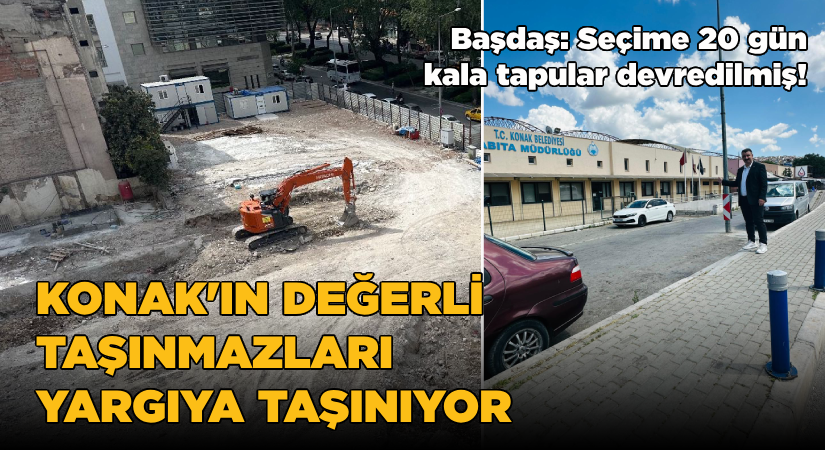 Konak’ın değerli taşınmazları yargıya taşınıyor