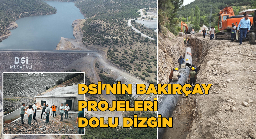 DSİ’nin Bakırçay projeleri “dolu dizgin”