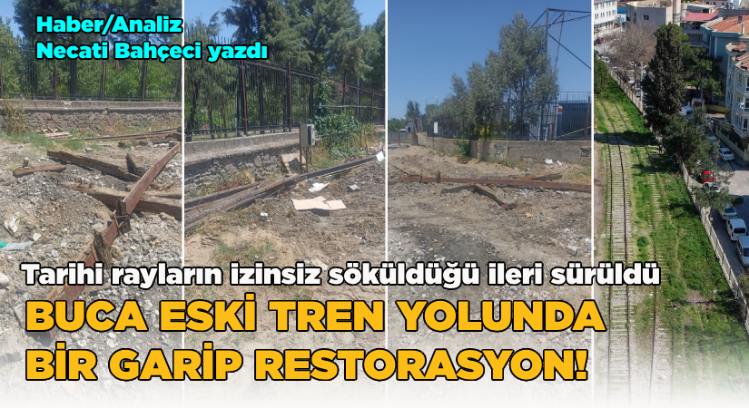 Buca eski tren yolunda bir garip restorasyon!