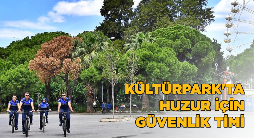 Kültürpark’ta huzur için güvenlik timi