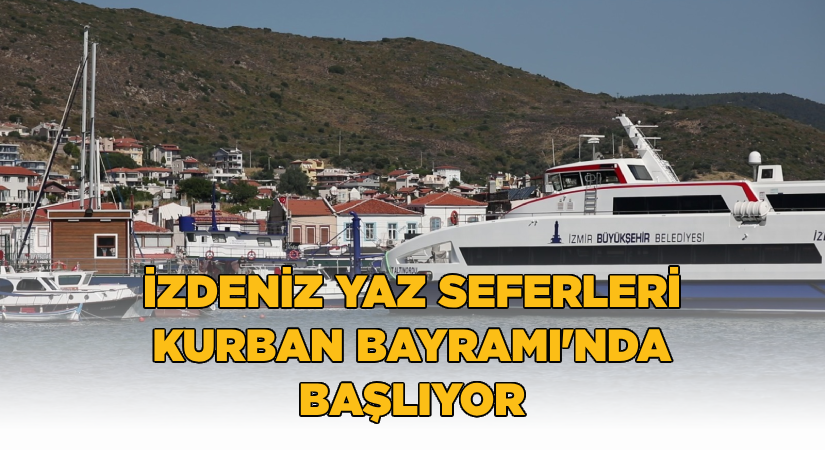 İZDENİZ’in yaz seferleri Kurban Bayramı’nda başlıyor