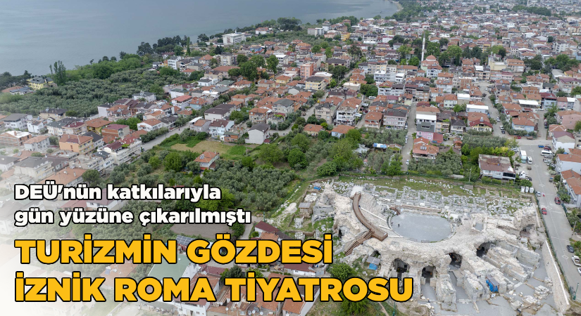 DEÜ’nün katkılarıyla İznik Roma Tiyatrosu turizme kazandırıldı