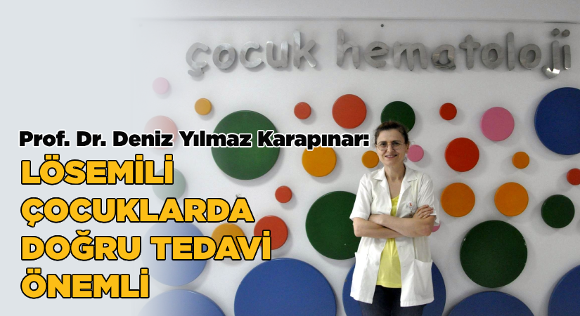 Prof. Dr. Karapınar: Lösemili çocuklarda doğru tedavi yaşam şansını yükseltiyor