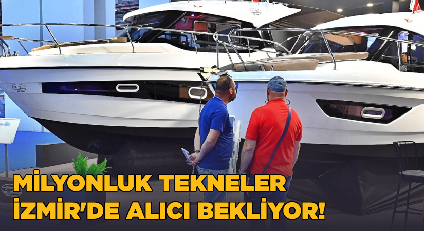 Milyonluk tekneler İzmir’de vitrine çıktı