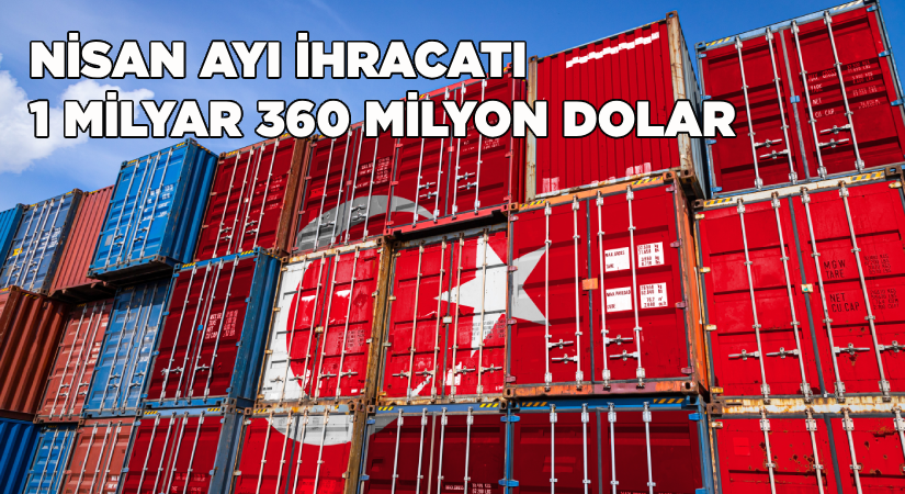 Nisan ayında 1 milyar 360 milyon dolarlık ihracat