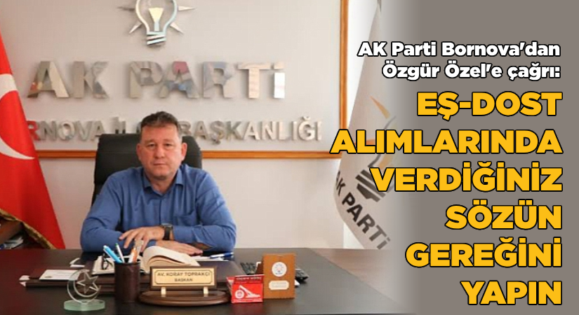 AK Parti Bornova’dan Özgür Özel’e çağrı