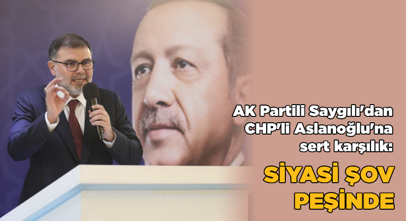 Başkan Saygılı’dan CHP’li Aslanoğlu’na sert yanıt