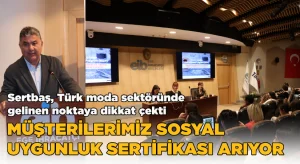 Sertbaş, Türk moda sektöründe gelinen noktaya dikkat çekti