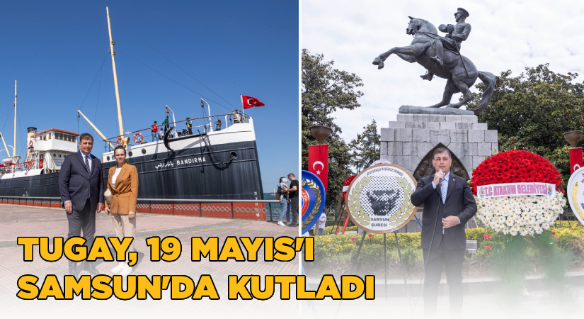 Başkan Tugay, 19 Mayıs’ı Samsun’da kutladı
