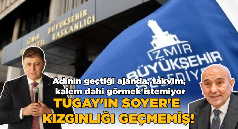 Tugay’ın, Soyer’e kızgınlığı geçmemiş!
