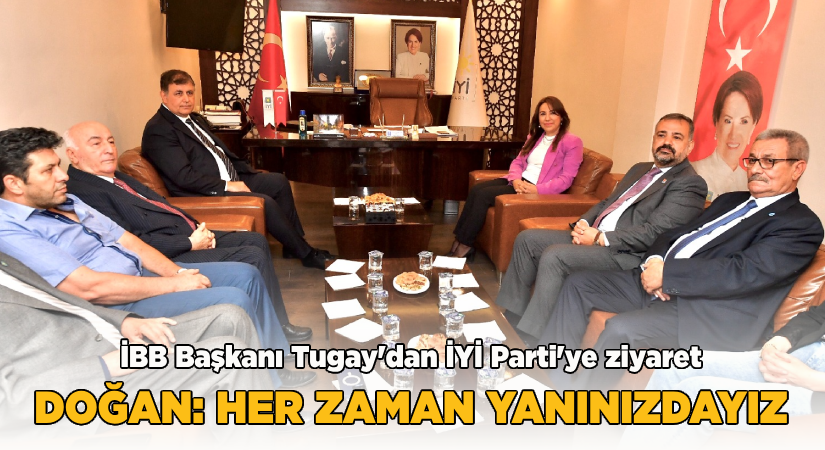 Başkan Tugay’dan İYİ Parti’ye ziyaret “5 yıl hep beraber çalışacağız”