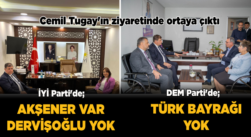 Tugay’ın ziyareti ile ortaya çıktı  Akşener var, Dervişoğlu yok!  DEM’de Türk Bayrağı yok!