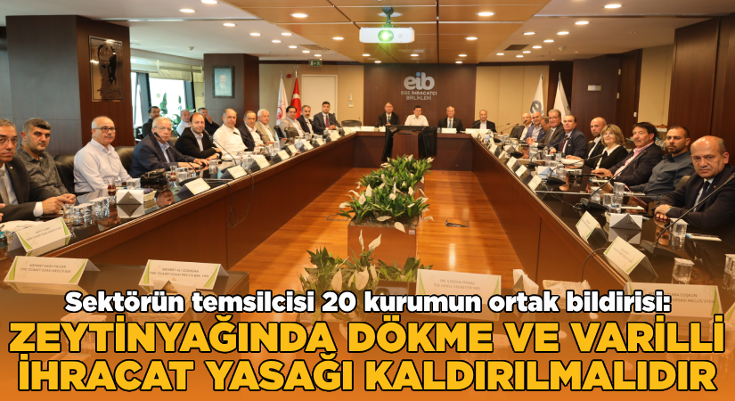 “Zeytinyağında dökme ve varilli ihracat yasağı hemen kaldırılmalıdır”