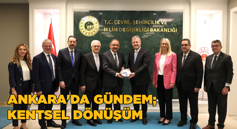 Ankara’da gündem “kentsel dönüşüm”