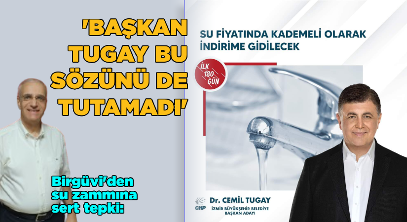 Naşit Birgüvi’den Su Zammına Sert Tepki: Başkan Tugay bu sözünü de tutamadı