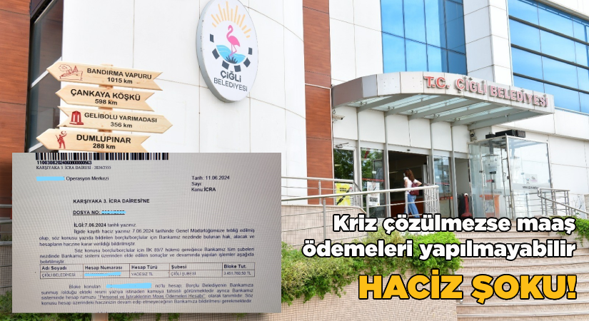 Kriz çözülmezse maaşlar ödenemeyebilir Çiğli Belediyesi’nde haciz şoku!