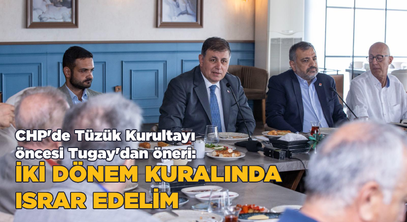 CHP’de Tüzük Kurultayı öncesi Tugay’dan öneri: