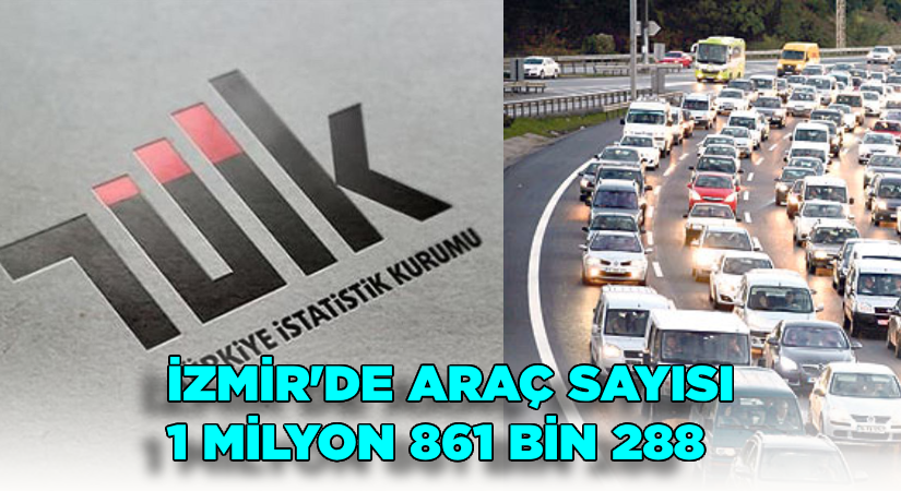 İzmir’de araç sayısı 1 milyon 861 bin 288