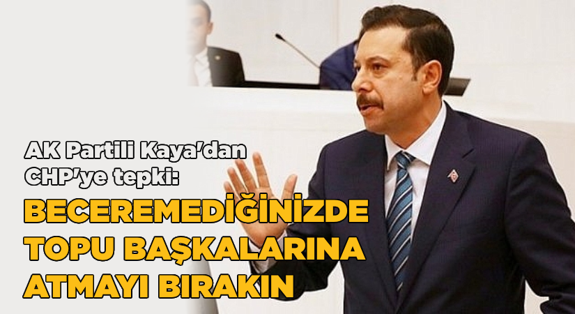 Kaya: Beceremediğinizde topu başkalarına atmayı bırakın