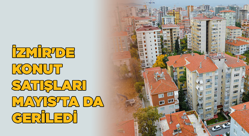 İzmir’de konut satışları yüzde 1,2 azaldı