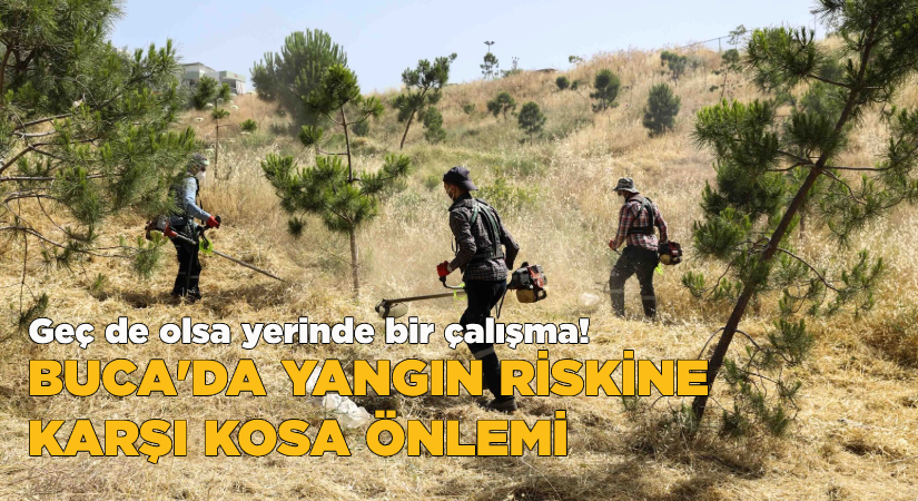 Buca’da yangın riskine karşı kosa önlemi