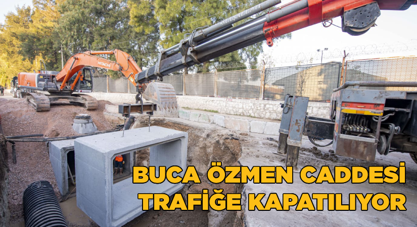 Buca Özmen Caddesi trafiğe kapatılıyor