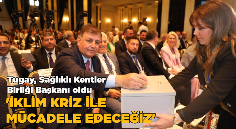 Cemil Tugay, Sağlıklı Kentler Birliği Başkanı oldu