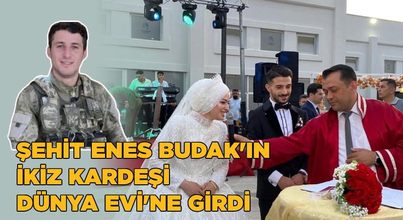 Şehit Enes Budak’ın ikiz kardeşi dünya evine girdi