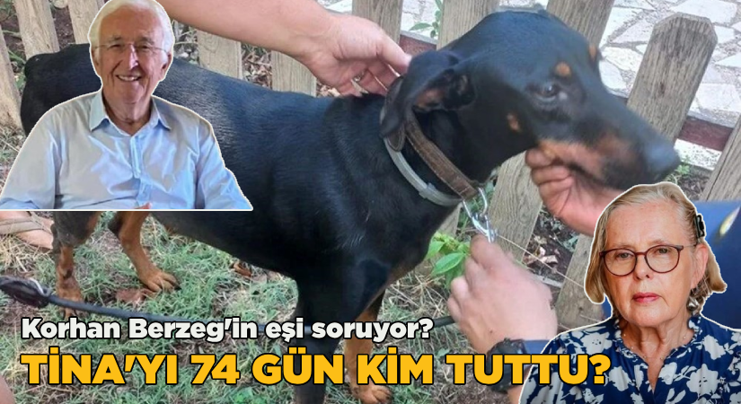 Korhan Berzeg’in eşi soruyor: Tina’yı 74 gün kim tuttu?