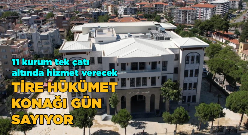 Tire Hükümet Konağı çok yakında hizmete açılıyor