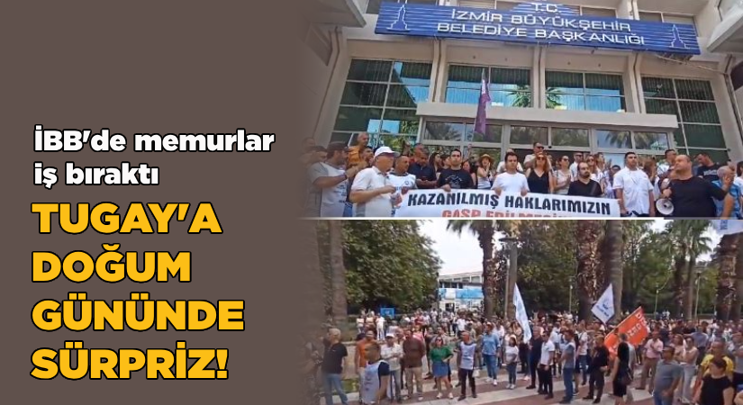 Tugay’a doğum gününde sürpriz! İBB’de memurlar iş bıraktı