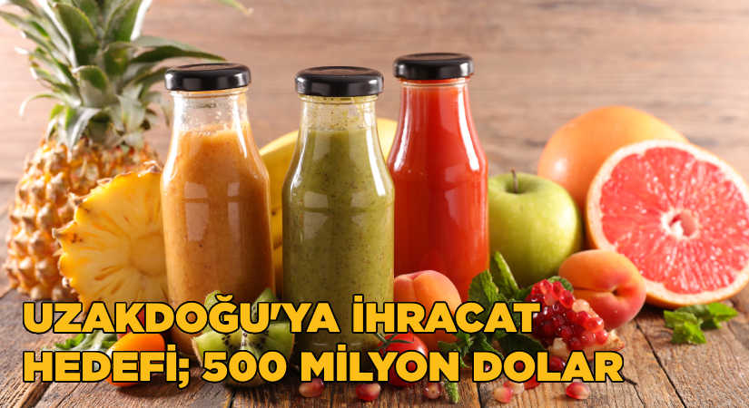 Uzakdoğu’ya meyve-sebze ihracatında hedef; 500 milyon dolar