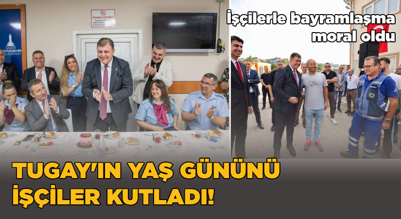 Tugay’ın yaş gününü işçiler kutladı!