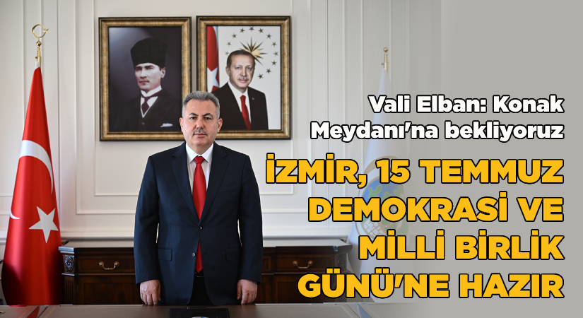 İzmir, 15 Temmuz Demokrasi ve Millî Birlik Günü’ne Hazır