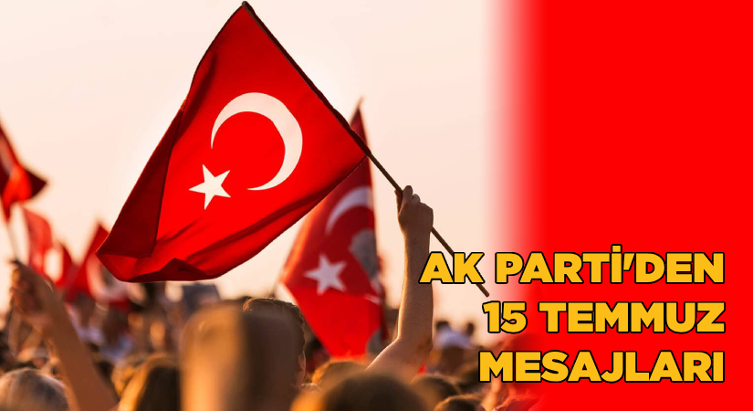 AK Parti’den 15 Temmuz mesajları