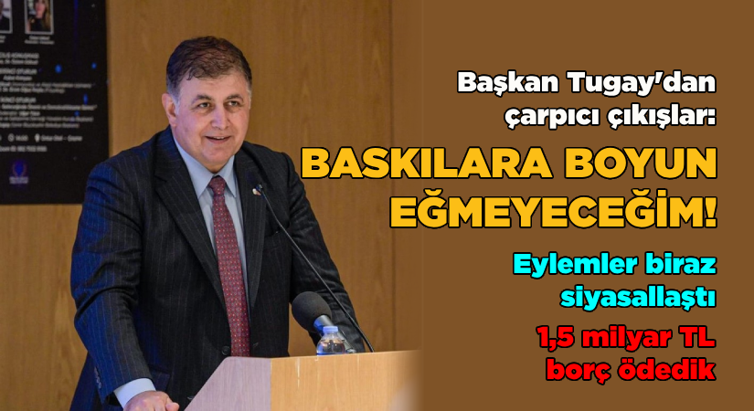 Tugay’dan çarpıcı çıkışlar:Baskılara boyun eğmeyeceğim