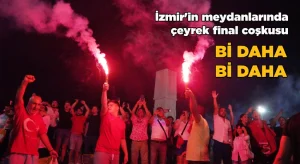 İzmir’in meydanlarında çeyrek final coşkusu