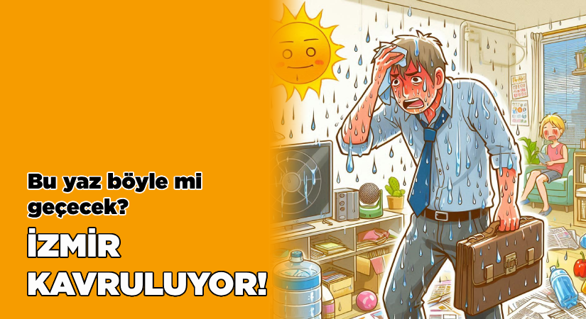 Bu yaz böyle mi geçecek?-İzmir kavruluyor