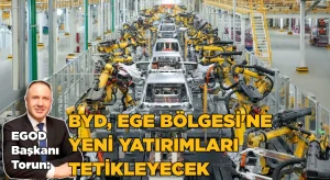 Torun: “BYD Ege Bölgesi’ne yeni yatırımları tetikleyecek”