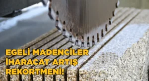 Egeli madenciler ihracat artış rekortmeni