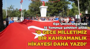 Ege Üniversitesinde 15 Temmuz şehitleri anıldı