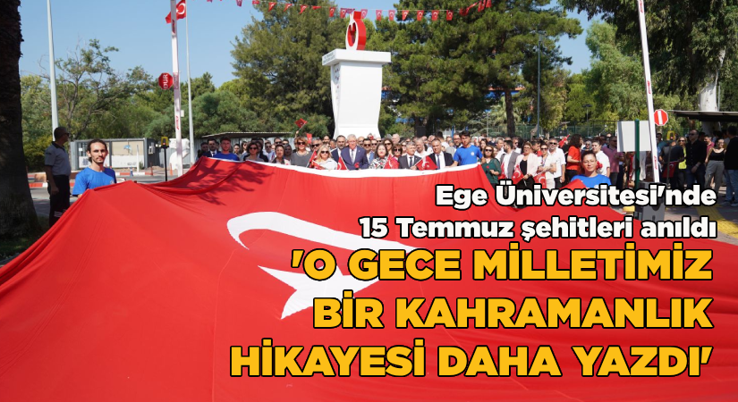 Ege Üniversitesinde 15 Temmuz şehitleri anıldı