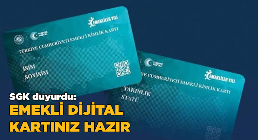 SGK duyurdu: Emekli dijital kartınız hazır