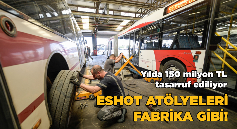 ESHOT atölyeleri fabrika gibi
