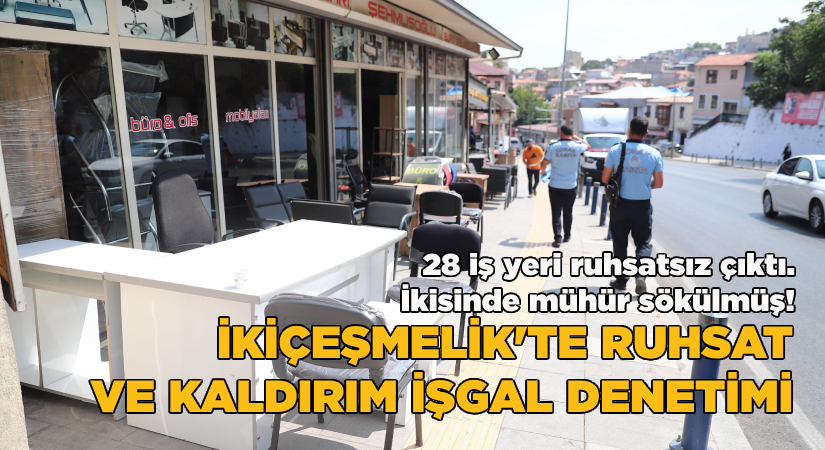 İkiçeşmelik’te ruhsat ve kaldırım işgal denetimi
