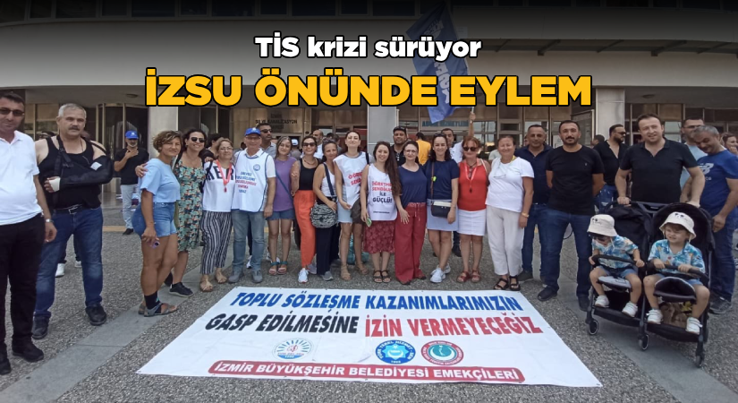 TİS krizi sürüyor-İZSU önünde eylem