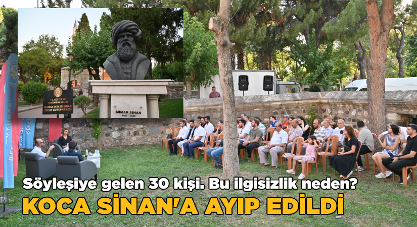 Söyleşiye gelen 30 kişi! Bu ilgisizlik neden?  Koca Sinan’a ayıp edildi