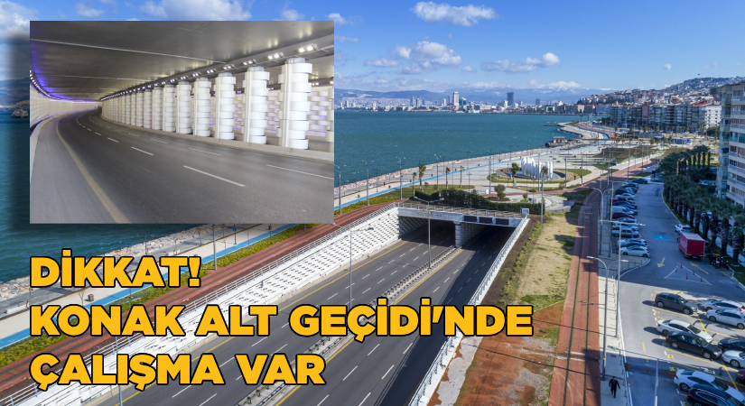 Dikkat! Konak Altgeçidi’nde çalışma..