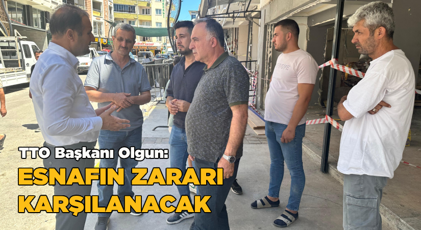 Olgun: Esnafın zararı karşılanacak