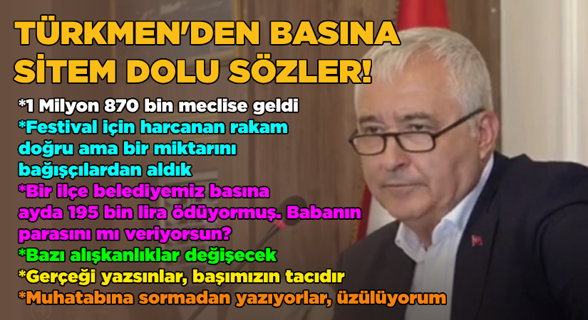 Türkmen’den basına sitem dolu sözler!